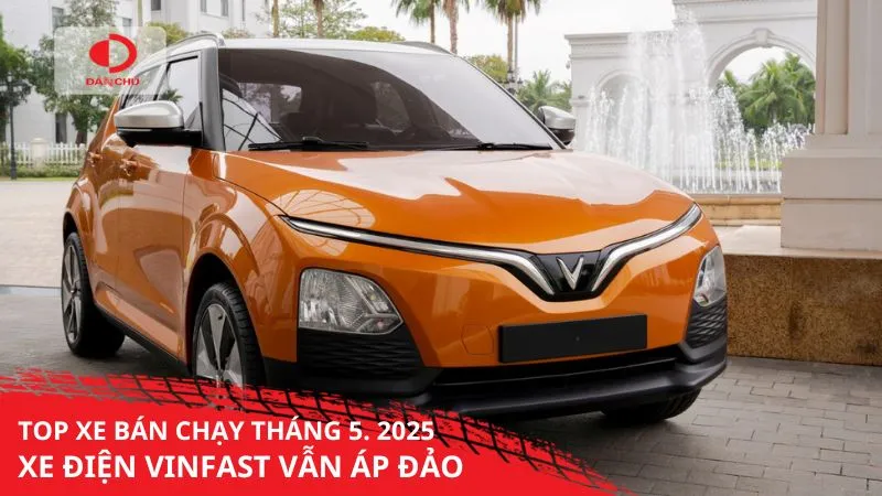 Tháng 5_2025- Cuộc đua bùng nổ – Xe điện áp đảo, xe Hàn “vắng bóng” trong Top 10