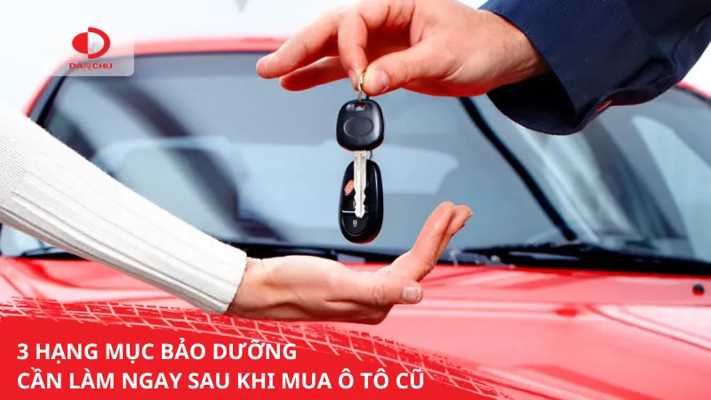 3 HẠNG MỤC BẢO DƯỠNG CẦN LÀM NGAY SAU KHI MUA Ô TÔ CŨ