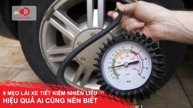 9 mẹo lái xe tiết kiệm nhiên liệu hiệu quả ai cũng nên biết