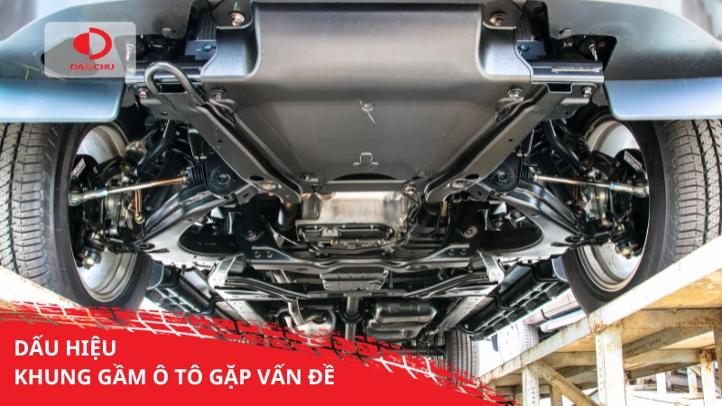 Dấu hiệu khung gầm ô tô gặp vấn đề