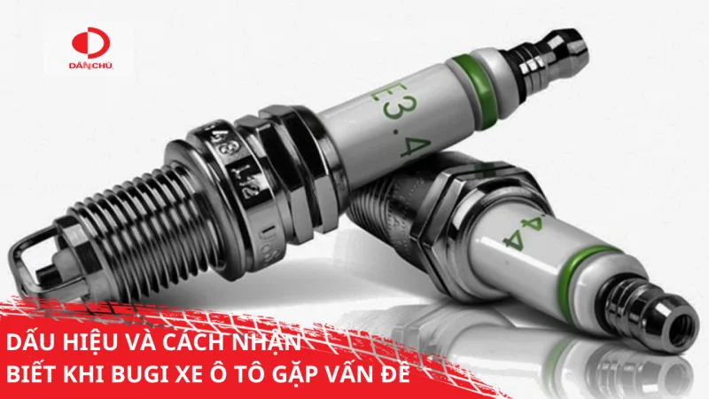 DẤU HIỆU VÀ CÁCH NHẬN BIÉT KHI BUGI XE Ô TÔ GẶP VẤN ĐỀ