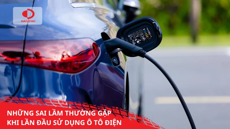 Những sai lầm thường gặp khi lần đầu sử dụng ô tô điện