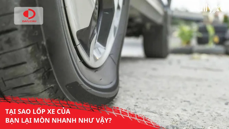 Tại sao lốp xe của bạn lại mòn nhanh như vậy?