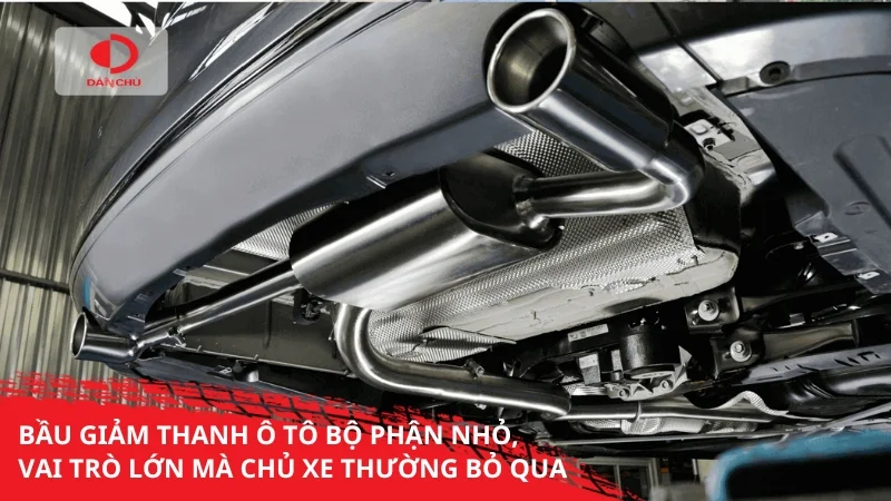 Bầu giảm thanh ô tô bộ phận nhỏ, vai trò lớn mà chủ xe thường bỏ qua