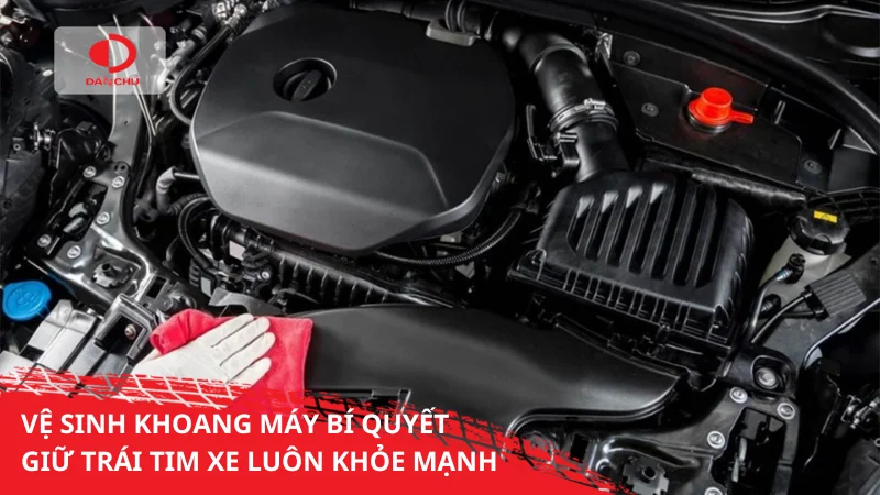Vệ sinh khoang máy ô tô bí quyết giữa trái tim xe luôn khỏe mạnh