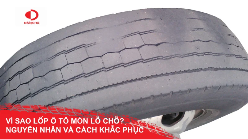Vì sao lốp ô tô mòn lỗ chỗ? Nguyên nhân và cách khắc phục